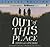 Out of This Place