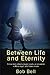 Between Life and Eternity: A true story about a tragic wreck, an encounter with an angel, and future events