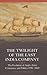 The Twilight of the East India Company: The Evolution of Anglo-Asian Commerce and Politics, 1790-1860 (Worlds of the East India Company, 3)