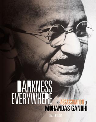 Darkenss Everywhere: The Assassination of Mohandas Gandhi (Library Binding)
