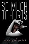 So Much It Hurts by Monique Polak
