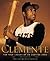 Clemente: The True Legacy of an Undying Hero
