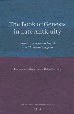 The Book of Genesis in Late Antiquity: Encounters between Jewish and Christian Exegesis (Jewish and Christian Perspectives Series, 24)