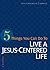5 Things You Can Do to Live a Jesus-Centered Life by H.R. Curtis