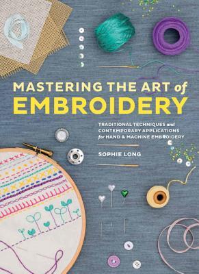 Mastering the Art of Embroidery: Tutorials, Techniques, and Modern Applications (Paperback)