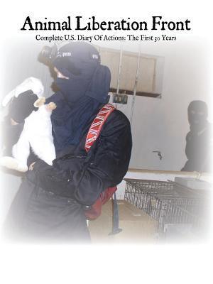 Animal Liberation Front: Complete Diary of Actions, the First 30 Years (Paperback)