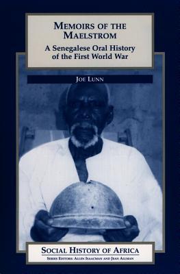 Memoirs of the Maelstrom: A Senegalese Oral History of the First World War (Social History of Africa)
