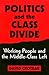 Politics and the Class Divide: Working People and the Middle Class Left (Labor And Social Change)