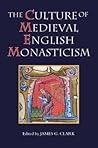 The Culture of Medieval English Monasticism (Studies in the History of Medieval Religion) The Culture of Medieval English Monasticism (Studies in the History of Medieval Religion)