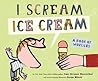 I Scream! Ice Cream! by Amy Krouse Rosenthal