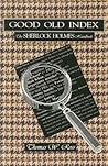Good Old Index: The Sherlock Holmes Handbook : A Guide to the Sherlock Holmes Stories by Sir Arthur Conan Doyle : Persons, Places, Themes, Summaries of All the Tales