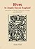 Elves in Anglo-Saxon England by Alaric Hall