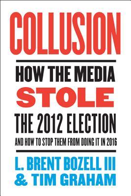 Collusion: How the Media Stole the Election