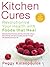 Kitchen Cures (US Edition): Revolutionize Your Health With Foods That Heal