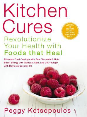 Kitchen Cures (US Edition): Revolutionize Your Health With Foods That Heal