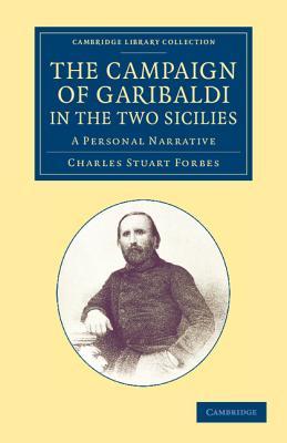 The Campaign of Garibaldi in the Two Sicilies: A Personal Narrative (Cambridge Library Collection - European History)