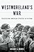 Westmoreland's War: Reassessing American Strategy in Vietnam