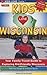 Kids Love Wisconsin: Your Family Travel Guide to Exploring "Kid-Friendly" Wisconsin: 500 Fun Stops & Unique Spots