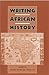 Writing African History (Rochester Studies in African History and the Diaspora, 20)