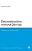 Deconstruction without Derrida (Bloomsbury Studies in Continental Philosophy)