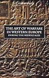 The Art of Warfare in Western Europe During the Middle Ages by J.F. Verbruggen