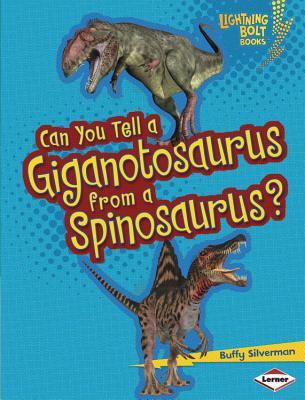 Can You Tell a Giganotosaurus from a Spinosaurus? (Lightning Bolt Books ® ― Dinosaur Look-Alikes)