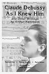 'Claude Debussy As I Knew Him' and Other Writings by Arthur Hartmann (Eastman Studies in Music)