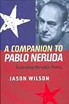 A Companion to Pablo Neruda: Evaluating Neruda's Poetry (Monografías A, 259) A Companion to Pablo Neruda: Evaluating Neruda's Poetry (Monografías A, 259)