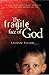 The Fragile Face of God: A True Story About Light, Darkness, and the Hope Beyond the Veil
