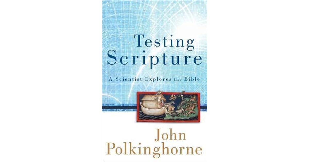 Testing Scripture A Scientist Explores the Bible by John C. Polkinghorne