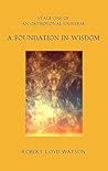 A Foundation in Wisdom by Robert Loyd Watson