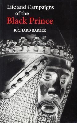 The Life And Campaigns of the Black Prince: From Contemporary Letters, Diaries And Chronicles, Including Chandos Herald's Life of the Black Prince (Hardcover)