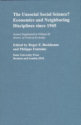 The Unsocial Social Science?: Economics and Neighboring Disciplines Since 1945 (History of Political Economy)