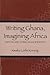 Writing Ghana, Imagining Africa: Nation and African Modernity (Rochester Studies in African History and the Diaspora) (Volume 16)
