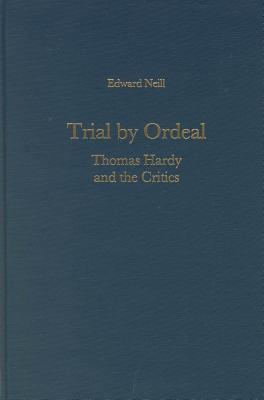 Trial by Ordeal: Thomas Hardy and the Critics (Literary Criticism in Perspective, 49)