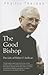 The Good Bishop: The Life of Walter F. Sullivan
