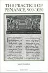 The Practice of Penance, 900-1050 (Royal Historical Society Studies in History New Series, 20) The Practice of Penance, 900-1050 (Royal Historical Society Studies in History New Series, 20)