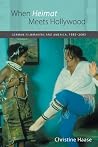 When Heimat Meets Hollywood: German Filmmakers and America, 1985-2005 (Studies in German Literature Linguistics and Culture) When Heimat Meets Hollywood: German Filmmakers and America, 1985-2005 (Studies in German Literature Linguistics and Culture)