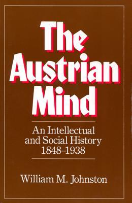 The Austrian Mind: An Intellectual and Social History, 1848-1938 (Paperback)