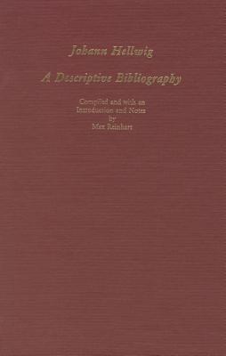 Johann Hellwig: A Descriptive Bibliography (Studies in German Literature Linguistics and Culture, 1)