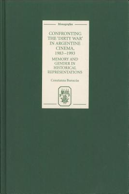 Confronting the 'Dirty War' in Argentine Cinema, 1983-1993: Memory and Gender in Historical Representations (Monografías A, 271)