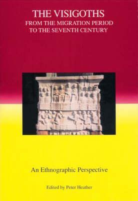 The Visigoths from the Migration Period to the Seventh Century: An Ethnographic Perspective (Studies in Historical Archaeoethnology) (Volume 4)