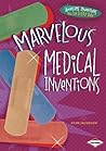 Marvelous Medical Inventions (Awesome Inventions You Use Every Day) Marvelous Medical Inventions (Awesome Inventions You Use Every Day)