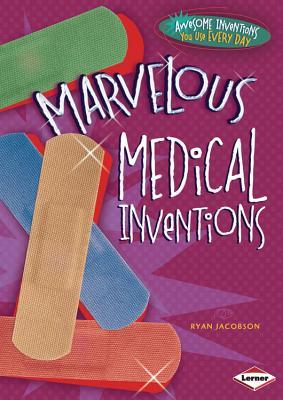 Marvelous Medical Inventions (Awesome Inventions You Use Every Day)