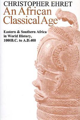 An African Classical Age: Eastern and Southern Africa in World History, 1000 B.C. to A.D.400 (Paperback)