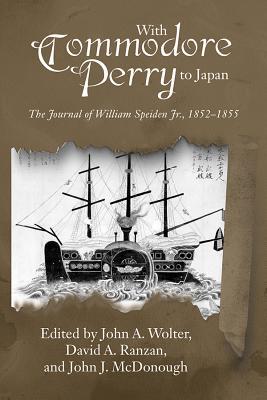 With Commodore Perry to Japan: The Journal of William Speiden, Jr., 1852-1855 (New Perspectives in Maritime History and Nautical Archaeology)
