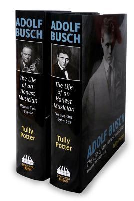 Adolf Busch: The Life of an Honest Musician (2 Volume Set)