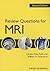 Review Questions for MRI by Carolyn Kaut Roth
