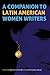 A Companion to Latin American Women Writers by Brigida M. Pastor