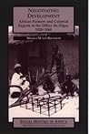 Negotiating Development: African Farmers and Colonial Experts at the Office Du Niger, 1920-1960 (Social History of Africa)